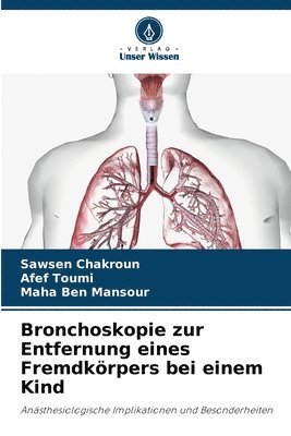 Sawsen Chakroun, Afef Toumi, Maha Ben Mansour - Bronchoskopie zur Entfernung eines Fremdkörpers bei einem Kind, Häftad. Tillgänglighet: Lägg i varukorg