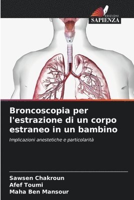 Sawsen Chakroun, Afef Toumi, Maha Ben Mansour - Broncoscopia per l'estrazione di un corpo estraneo in un bambino, Häftad. Tillgänglighet: Lägg i varukorg