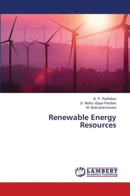 K P Parthiban, S Muthu Vijaya Pandian, M Muthukrishnaveni - Renewable Energy Resources, Häftad