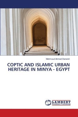 Mahmoud Ahmed Darwish - Coptic and Islamic Urban Heritage in Minya - Egypt, Häftad
