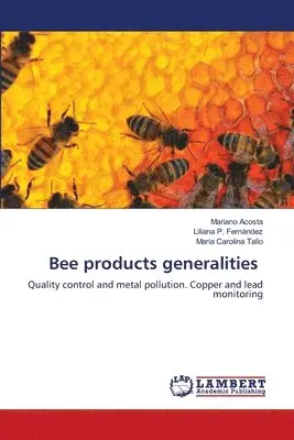 Mariano Acosta, Liliana P Fernández, Maria Carolina Talio - Bee products generalities, Häftad. Tillgänglighet: Lägg i varukorg