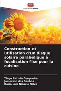 Construction et utilisation d'un disque solaire parabolique  focalisation fixe pour la cuisine