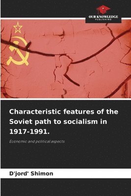 D'Jord' Shimon - Characteristic features of the Soviet path to socialism in 1917-1991., Häftad