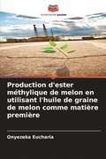 Production d'ester méthylique de melon en utilisant l'huile de graine de melon comme matière première