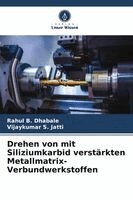 Rahul B Dhabale, Vijaykumar S Jatti - Drehen von mit Siliziumkarbid verstärkten Metallmatrix-Verbundwerkstoffen, Häftad