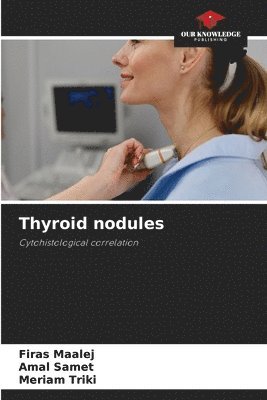 Firas Maalej, Amal Samet, Meriam Triki - Thyroid nodules, Häftad