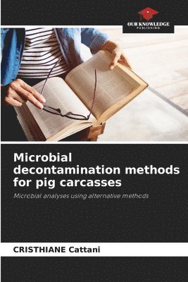 Cristhiane Cattani - Microbial decontamination methods for pig carcasses, Häftad