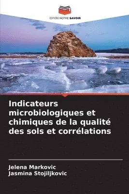Jelena Markovic, Jasmina Stojiljkovic - Indicateurs microbiologiques et chimiques de la qualité des sols et corrélations, Häftad. Tillgänglighet: Lägg i varukorg