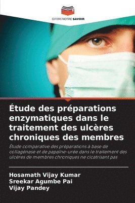 Hosamath Vijay Kumar, Sreekar Agumbe Pai, Vijay Pandey - Étude des préparations enzymatiques dans le traitement des ulcères chroniques des membres, Häftad