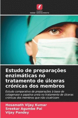 Hosamath Vijay Kumar, Sreekar Agumbe Pai, Vijay Pandey - Estudo de preparações enzimáticas no tratamento de úlceras crónicas dos membros, Häftad