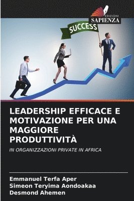 Emmanuel Terfa Aper, Simeon Teryima Aondoakaa, Desmond Ahemen - Leadership Efficace E Motivazione Per Una Maggiore Produttività, Häftad. Tillgänglighet: Lägg i varukorg