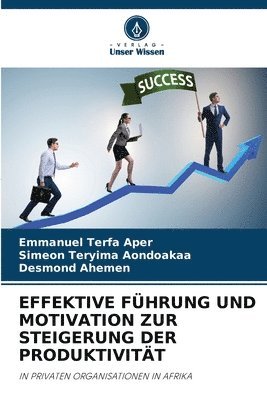 Emmanuel Terfa Aper, Simeon Teryima Aondoakaa, Desmond Ahemen - Effektive Führung Und Motivation Zur Steigerung Der Produktivität, Häftad. Tillgänglighet: Lägg i varukorg