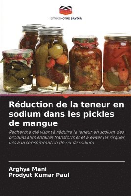 Arghya Mani, Prodyut Kumar Paul - Réduction de la teneur en sodium dans les pickles de mangue, Häftad