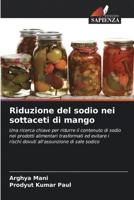 Arghya Mani, Prodyut Kumar Paul - Riduzione del sodio nei sottaceti di mango, Häftad