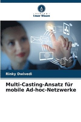 Rinky Dwivedi - Multi-Casting-Ansatz für mobile Ad-hoc-Netzwerke, Häftad