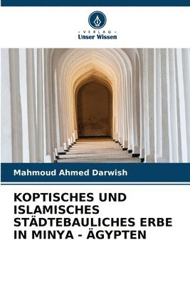 Mahmoud Ahmed Darwish - Koptisches Und Islamisches Städtebauliches Erbe in Minya - Ägypten, Häftad