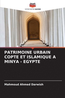 Mahmoud Ahmed Darwish - Patrimoine Urbain Copte Et Islamique a Minya - Egypte, Häftad
