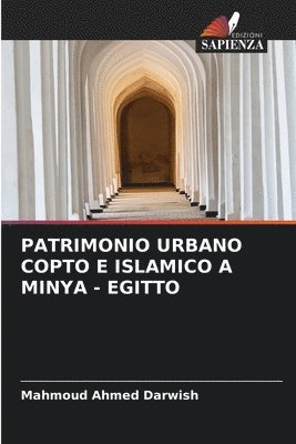 Mahmoud Ahmed Darwish - Patrimonio Urbano Copto E Islamico a Minya - Egitto, Häftad