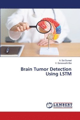 A Sai Suneel, V Saraswathi Bai - Brain Tumor Detection Using LSTM, Häftad