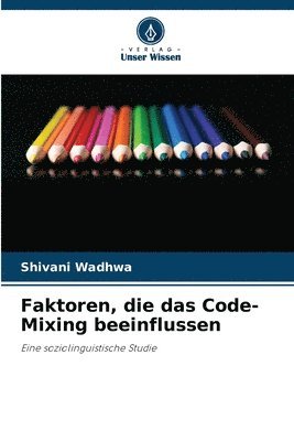 Shivani Wadhwa - Faktoren, die das Code-Mixing beeinflussen, Häftad. Tillgänglighet: Lägg i varukorg