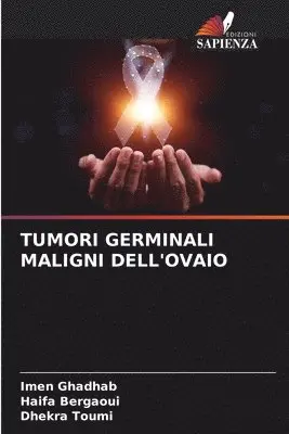 Imen Ghadhab, Haifa Bergaoui, Dhekra Toumi - Tumori Germinali Maligni Dell'ovaio, Häftad. Tillgänglighet: Lägg i varukorg