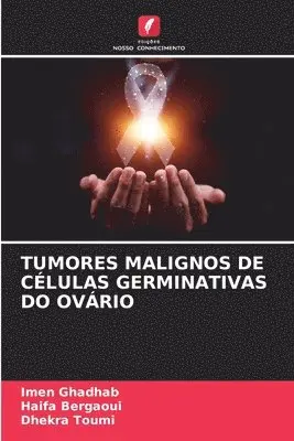 Imen Ghadhab, Haifa Bergaoui, Dhekra Toumi - Tumores Malignos de Células Germinativas Do Ovário, Häftad. Tillgänglighet: Lägg i varukorg