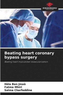 Hèla Ben Jmaà, Fatma Mhiri, Salma Charfeddine - Beating heart coronary bypass surgery, Häftad