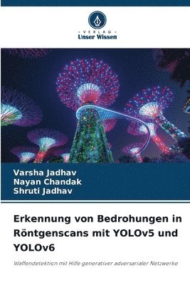 Varsha Jadhav, Nayan Chandak, Shruti Jadhav - Erkennung von Bedrohungen in Röntgenscans mit YOLOv5 und YOLOv6, Häftad