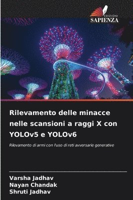 Varsha Jadhav, Nayan Chandak, Shruti Jadhav - Rilevamento delle minacce nelle scansioni a raggi X con YOLOv5 e YOLOv6, Häftad