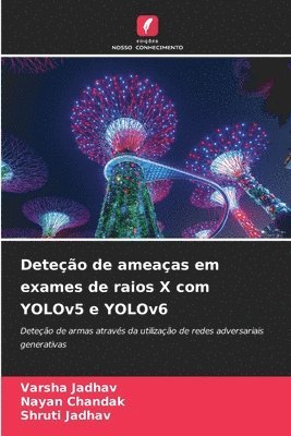 Varsha Jadhav, Nayan Chandak, Shruti Jadhav - Deteção de ameaças em exames de raios X com YOLOv5 e YOLOv6, Häftad