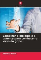 Andreas Kukol - Combinar a biologia e a química para combater o vírus da gripe, Häftad