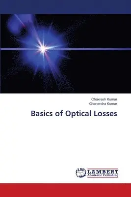 Chakresh Kumar, Ghanendra Kumar - Basics of Optical Losses, Häftad. Tillgänglighet: Lägg i varukorg