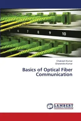 Chakresh Kumar, Ghanendra Kumar - Basics of Optical Fiber Communication, Häftad. Tillgänglighet: Lägg i varukorg