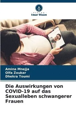 Amina Mnejja, Olfa Zoukar, Dhekra Toumi - Auswirkungen von COVID-19 auf das Sexualleben schwangerer Frauen, Häftad. Tillgänglighet: Lägg i varukorg