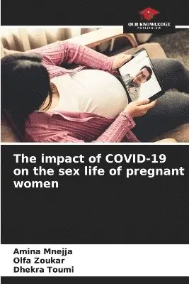 Amina Mnejja, Olfa Zoukar, Dhekra Toumi - impact of COVID-19 on the sex life of pregnant women, Häftad. Tillgänglighet: Lägg i varukorg