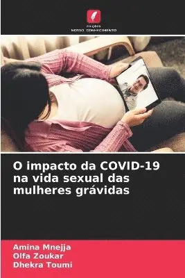 Amina Mnejja, Olfa Zoukar, Dhekra Toumi - O impacto da COVID-19 na vida sexual das mulheres grávidas, Häftad. Tillgänglighet: Lägg i varukorg