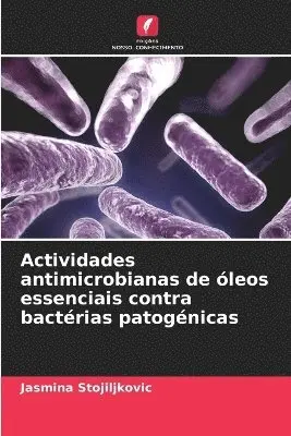 Jasmina Stojiljkovic - Actividades antimicrobianas de óleos essenciais contra bactérias patogénicas, Häftad. Tillgänglighet: Lägg i varukorg