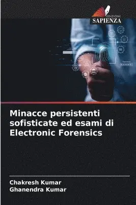 Chakresh Kumar, Ghanendra Kumar - Minacce persistenti sofisticate ed esami di Electronic Forensics, Häftad. Tillgänglighet: Lägg i varukorg