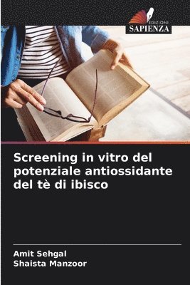 Amit Sehgal, Shaista Manzoor - Screening in vitro del potenziale antiossidante del tè di ibisco, Häftad