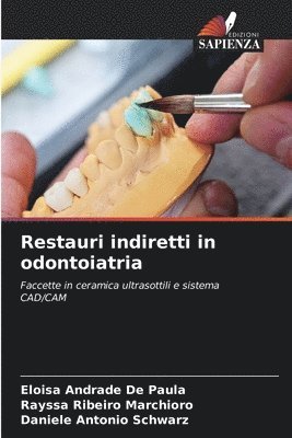 Eloisa Andrade de Paula, Rayssa Ribeiro Marchioro, Daniele Antonio Schwarz - Restauri indiretti in odontoiatria, Häftad