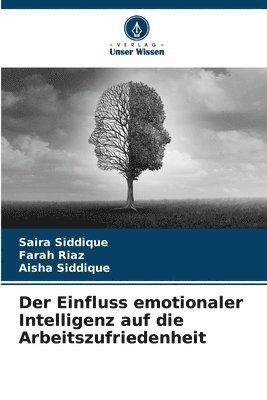 Saira Siddique, Farah Riaz, Aisha Siddique - Einfluss emotionaler Intelligenz auf die Arbeitszufriedenheit, Häftad