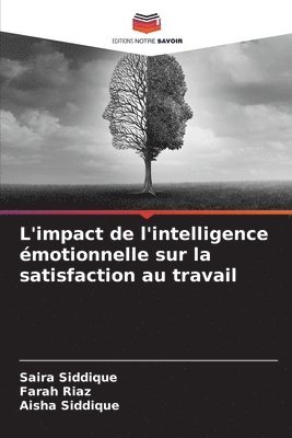 Saira Siddique, Farah Riaz, Aisha Siddique - L'impact de l'intelligence émotionnelle sur la satisfaction au travail, Häftad