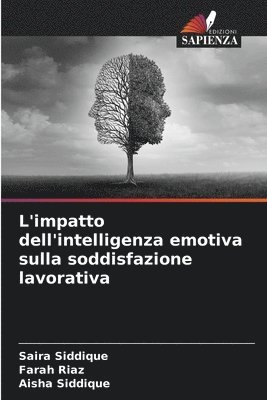 Saira Siddique, Farah Riaz, Aisha Siddique - L'impatto dell'intelligenza emotiva sulla soddisfazione lavorativa, Häftad