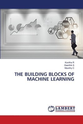 Kavitha R, Geerthik S, Moorthy C - Building Blocks of Machine Learning, Häftad