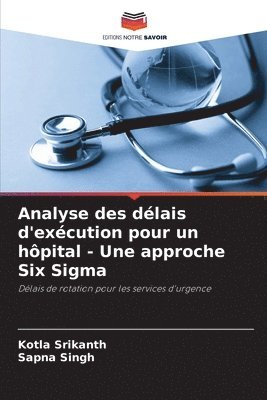 Kotla Srikanth, Sapna Singh - Analyse des délais d'exécution pour un hôpital - Une approche Six Sigma, Häftad. Tillgänglighet: Lägg i varukorg