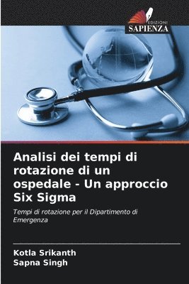 Kotla Srikanth, Sapna Singh - Analisi dei tempi di rotazione di un ospedale - Un approccio Six Sigma, Häftad. Tillgänglighet: Lägg i varukorg