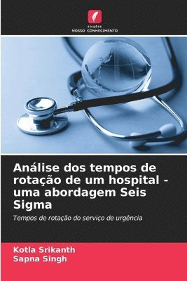 Kotla Srikanth, Sapna Singh - Análise dos tempos de rotação de um hospital - uma abordagem Seis Sigma, Häftad. Tillgänglighet: Lägg i varukorg