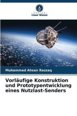 Muhammad Ahsan Razzaq - Vorläufige Konstruktion und Prototypentwicklung eines Nutzlast-Senders, Häftad