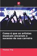 Como � que os artistas musicais encaram o sucesso da sua carreira