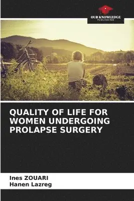 Ines Zouari, Hanen Lazreg - Quality of Life for Women Undergoing Prolapse Surgery, Häftad. Tillgänglighet: Lägg i varukorg